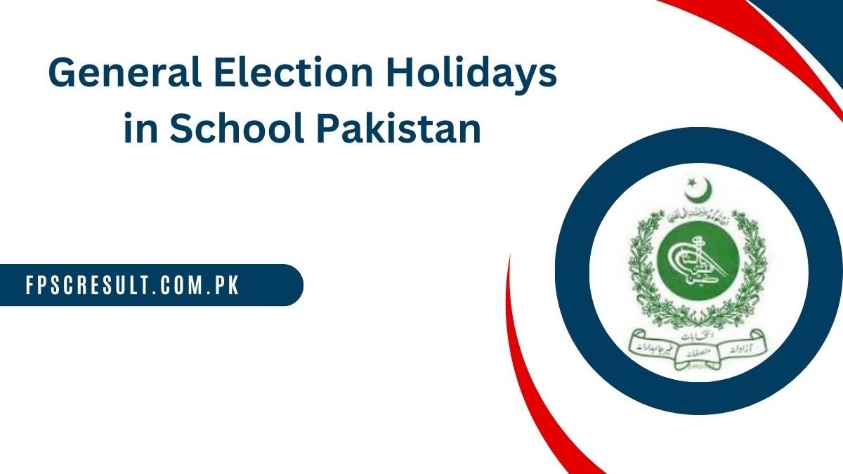General Election Holidays in School 2024 Pakistan [ Notification ]